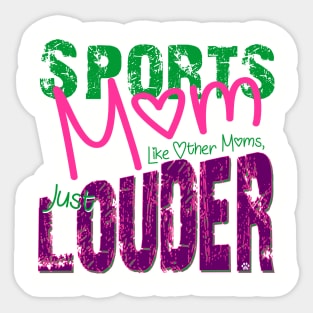 Sports Mom, Just like other moms but LOUDER Sticker